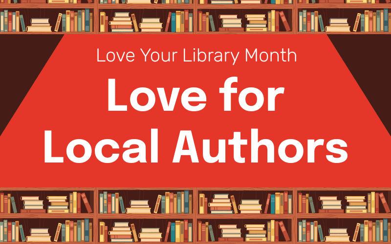 image for Love Your Library Month: Love for Local Authors